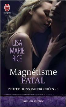 Protections rapprochees tome 1 magnetisme fatal lisa marie rice